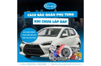 Cách Bảo Quản Phụ Tùng ô Tô Khi Chưa Được Lắp Ráp